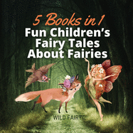 Fun Children's Fairy Tales About Fairies: 5 Books in 1