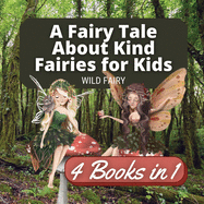 A Fairy Tale About Kind Fairies for Kids: 4 Books in 1