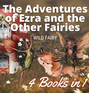 The Adventures of Ezra and the Other Fairies: 4 Books in 1