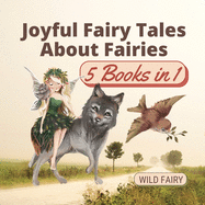 Joyful Fairy Tales About Fairies: 5 Books in 1