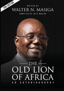The Old Lion of Africa: An Autobiography of Walter N. Masiga