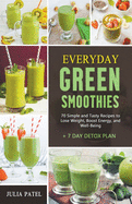 Everyday Green Smoothies: 70 Simple and Tasty Recipes to Lose Weight, Boost Energy, and Well-Being + 7 Day Detox Plan