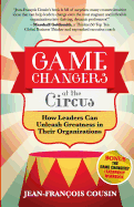 Game Changers at the Circus: How Leaders Can Unleash Greatness in Their Organizations