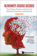 Alzheimer's Disease Decoded: The History, Present, and Future of Alzheimer's Disease and Dementia: 2nd Edition