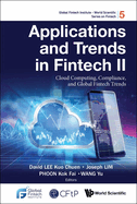 Applications and Trends in Fintech II: Cloud Computing, Compliance, and Global Fintech Trends (Global Fintech Institute - World Scientific Series on Fintech, 5)