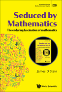 Seduced by Mathematics: The Enduring Fascination of Mathematics (Problem Solving in Mathematics and Beyond)