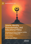 Islamic Identity, Postcoloniality, and Educational Policy: Schooling and Ethno-Religious Conflict in the Southern Philippines (Islam in Southeast Asia)