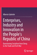 Enterprises, Industry and Innovation in the People's Republic of China: Questioning Socialism from Deng to the Trade and Tech War