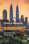 China in Malaysia: State-Business Relations and the New Order of Investment Flows