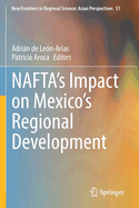 NAFTA├óΓé¼Γäós Impact on Mexico├óΓé¼Γäós Regional Development (New Frontiers in Regional Science: Asian Perspectives, 51)