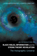 'Introduction to Black Holes, Information and the String Theory Revolution, An: The Holographic Universe'