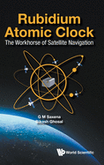 Rubidium Atomic Clock: The Workhorse of Satellite Navigation