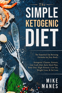Keto Diet - The Simple Ketogenic Diet: The Essential Fat Burning Formula for Any Body: Ketogenic Cleanse, Ketosis, Low Carb Diet, Keto Meal Plan, Keto ... Protein, Low Fat, Weight Loss, & Fat Loss