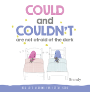 COULD and COULDN├óΓé¼ΓäóT Are Not Afraid of the Dark: Big Life Lessons for Little Kids
