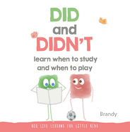 DID and DIDN├óΓé¼ΓäóT Learn When To Study and When To Play (Big Life Lessons for Little Kids)