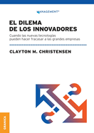 Dilema De Los Innovadores: Cuando Las Nuevas Tecnolog├â┬¡as Pueden Hacer Fracasar A Las Grandes Empresas (Spanish Edition)