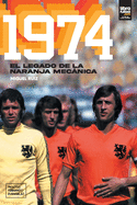 1974: El legado de la naranja mec├â┬ínica (Spanish Edition)