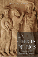 La Ciencia de Dios: Manual de Direcci├â┬│n Espiritual (Spanish Edition)