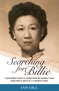 Searching for Billie: A Journalist├óΓé¼Γäós Quest to Understand His Mother├óΓé¼Γäós Past Leads Him to Discover a Vanished China