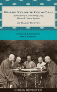 Where Strange Gods Call: Harry Hervey's 1920s Hong Kong, Macao and Canton Sojourns (China Revisited)