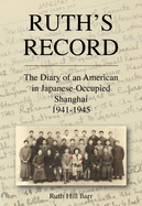 Ruth's Record: The Diary of an American in Japanese-Occupied Shanghai 1941-45 (China History)