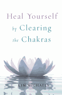 Heal Yourself by Clearing the Chakras