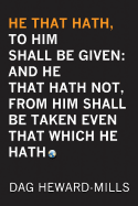 'He That Hath, to Him Shall Be Given: And He That Hath No, from Him Shall Be Taken Even That Which He Hath'