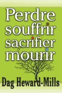 Perdre Souffrir Sacrifier et Mourir (French Edition)