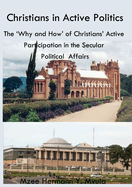Christians in Active Politics: The 'Why and How' of Christians' Active Participation in the Secular Political Affairs