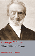 The Life of Trust: Being a Narrative of the Lord's Dealings with George M├â┬╝ller