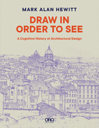 Draw in Order to See: A Cognitive History of Architectural Design