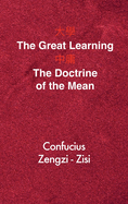 The Great Learning - The Doctrine of the Mean: Chinese-English Edition