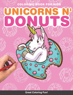 Unicorns n' donuts kids Coloring Book: for girls 3,4,6,7,8 cute doughnuts and unicorns activity fun creative coloring artistic