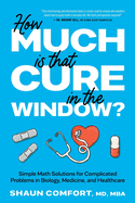 How Much Is that Cure in the Window?: Simple Math Solutions for Complicated Problems in Biology, Medicine, and Healthcare