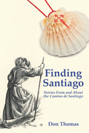Finding Santiago: Stories From and About the Camino de Santiago