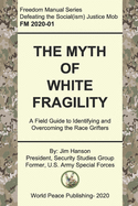 The Myth of White Fragility: A Field Guide to Identifying and Overcoming the Race Grifters (Freedom Manuals to Defeat Social Justice Socialism)