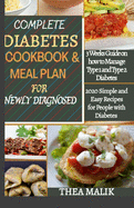 COMPLETE DIABETES COOKBOOK & MEAL PLAN FOR NEWLY DIAGNOSED: 3 Weeks Guide on how to Manage Type 1 and Type 2 Diabetes; 2020 Simple and Easy Recipes for People with Diabetes