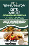 2 IN 1 ANTI-INFLAMMATORY DIET & DIABETES COOKBOOK AND MEAL PLAN FOR NEWLY DIAGNOSED: 4 Week Guide With 100+ Tasty Recipes On How To Boost & Restore ... 1 And 2 Diabetes; Keeping Yourself Healthy.