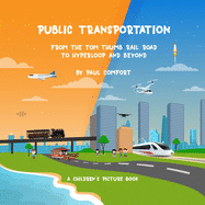 Public Transportation: From the Tom Thumb Railroad to Hyperloop and Beyond (Children's Books)
