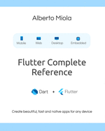 Flutter Complete Reference: Create beautiful, fast and native apps for any device