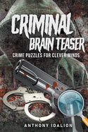 Criminal Brain Teasers: Crime Puzzles For Clever Minds