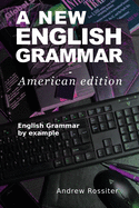 A New English Grammar - American edition: English grammar by example