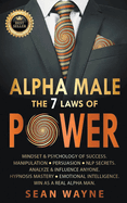 Alpha Male the 7 Laws of Power: Mindset & Psychology of Success. Manipulation, Persuasion, NLP Secrets. Analyze & Influence Anyone. Hypnosis Mastery ... Intelligence. Win as a Real Alpha Man.