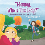 Mommy, Who Is This Lady?: A Love Letter From Your 'Kind Of' Aunt