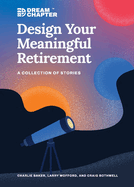 Design Your Meaningful Retirement: A Collection of Stories (Dream Chapter)
