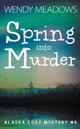 Spring into Murder (Alaska Cozy Mystery)