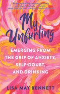 My Unfurling: Emerging from the Grip of Anxiety, Self-Doubt, and Drinking