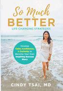 So Much Better: Life-Changing Strategies to Develop Calm, Confidence & Curiosity to Become Your Own Inspiring Success Story