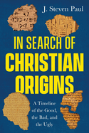 In Search of Christian Origins: A Timeline of the Good, the Bad, and the Ugly