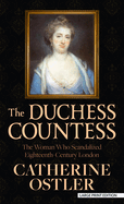 The Duchess Countess: The Woman Who Scandalized Eighteenth-Century London